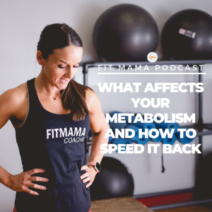 FITMAMA PODCAST #54: WHAT AFFECTS YOUR METABOLISM AND HOW TO SPEED IT BACK