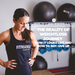 FITMAMA PODCAST #45:THE REALITY OF WEIGHTLOSS JOURNEY