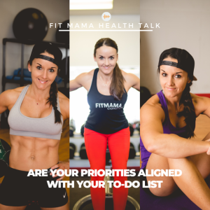 FITMAMA HEALTH TALK #60: ARE YOUR PRIORITIES ALIGNED WITH YOUR TO-DO LIST