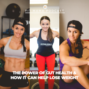 FITMAMA PODCAST #46: THE POWER OF GUT HEALTH & HOW CAN IT HELP LOSE WEIGHT