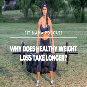 WHY DOES HEALTHY WEIGHT LOSS TAKE LONGER?