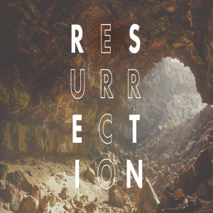 Resurrection // Week 4 // 04.25.21