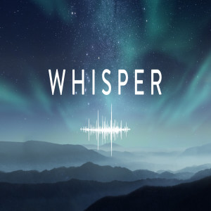 Whisper // Week 1 // 08.11.19