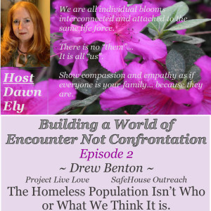 Building a World of Encounter, Not Confrontation - Ep2 Drew Benton & Homelessness. Don't look away.