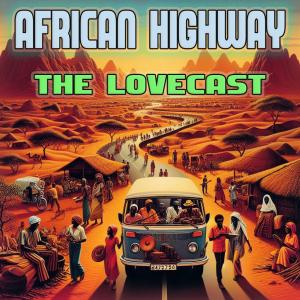 February 15 - 2025 - The Lovecast with Dave O Rama - CIUT FM - African Highway