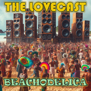 July 12 2025 - The Lovecast with Dave O Rama - CIUT FM - Beachodelica