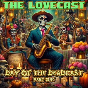 November 2 2024 - The Lovecast with Dave O Rama - CIUT FM - The Day Of The Deadcast (Part One)