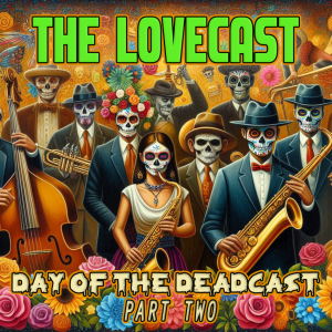 November 9 2024 - The Lovecast with Dave O Rama - CIUT FM - The Day Of The Deadcast Part Two