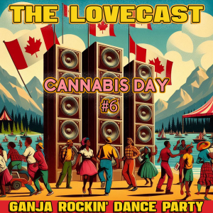 October 26 2024 - The Lovecast with Dave O Rama - CIUT FM - Cannabis Days Ganja Rockin' Dance Party