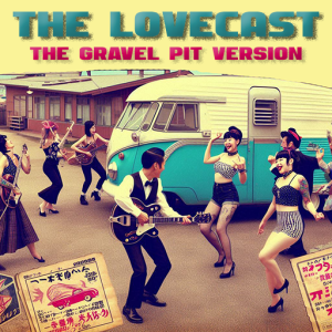 August 10 2024 - The Lovecast with Dave O Rama - CIUT FM - The Gravel Pit Version