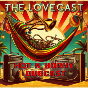 August 17 2024 - The Lovecast with Dave O Rama - CIUT FM - The Hot N Horny Dubcast