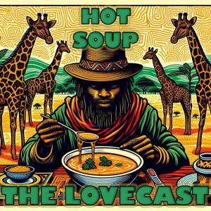 July 26 2025 - The Lovecast with Dave O Rama - CIUT FM - Hot Soup