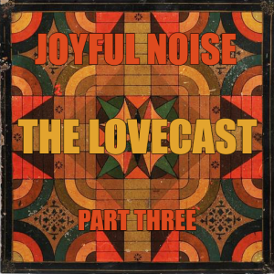 The Lovecast with Dave O Rama - December 11 2020 - Joyful Noise Version Part 3 - CIUT FM