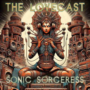 March 9 2024 - The Lovecast with Dave O Rama - CIUT FM - The Sonic Sorceress Version