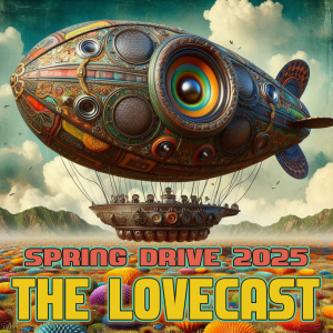 May 31 2025 - The Lovecast with Dave O Rama - CIUT FM - Spring Drive 2025