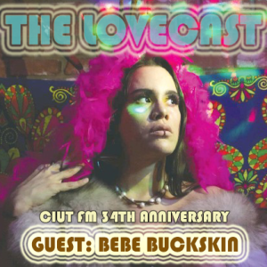 The Lovecast with Dave O Rama - January 15 2021 - 34A CIUT FM - Guest: Bebe Buckskin