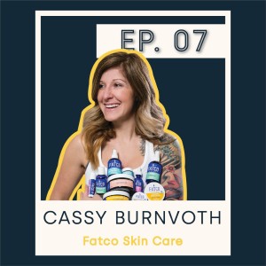 S1 E7 Cassy Burnvoth - FATCO skincare