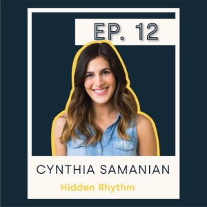 S1 E12 Cynthia Samanian - Hidden Rhythm