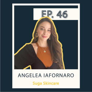 S1 E46 Angelea Iafornaro - Suga Skincare