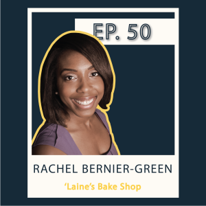 Ep 50 Rachel Bernier-Green - Laine's Bakeshop
