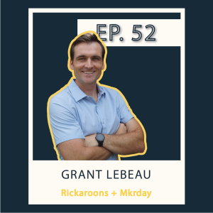 S1 E52 Grant LeBeau - Rickaroons, Mkrday, Small Biz Gone Viral