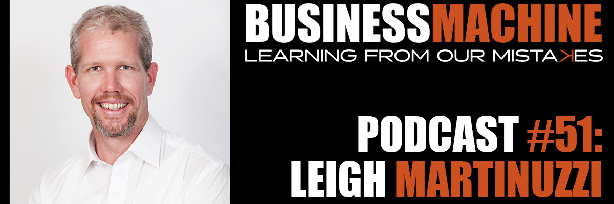 Business Machine 0051 - Leigh Martinuzzi - The Hidden Why Guy