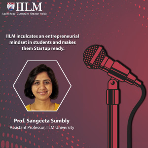 IILM inculcates an entrepreneurial mindset in students and makes them Startup ready.