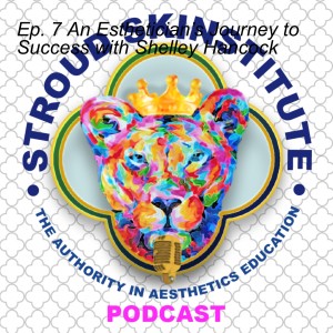 Ep. 7 An Esthetician’s Journey to Success with Shelley Hancock