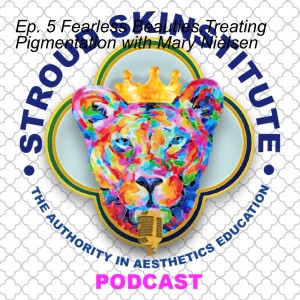 Ep. 5 Fearless Beauties,Treating Pigmentation with Mary Nielsen
