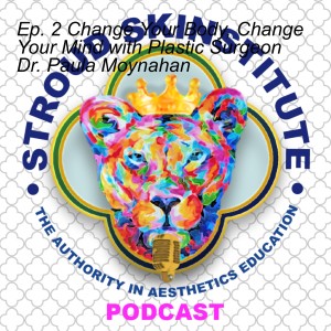 Ep. 2 Change Your Body, Change Your Mind with Plastic Surgeon Dr. Paula Moynahan