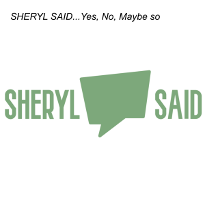 SHERYL SAID...Yes, No, Maybe so