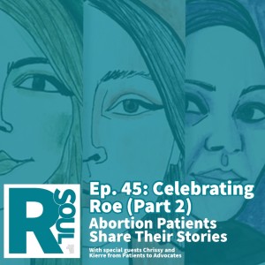 Celebrating Roe (Part 2): Abortion Patients S﻿hare Their Stories