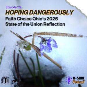 Hoping Dangerously: Faith Choice Ohio's 2025 State of the Union Reflection