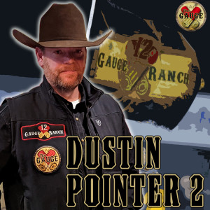 12 Gauge Ranch’s Dustin Pointer 2