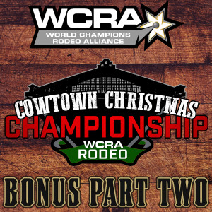 BONUS: WCRA Cowtown Christmas Championship - PartTwo