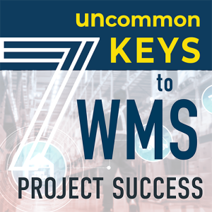 7 UNcommon Keys to WMS Project Success - Part II