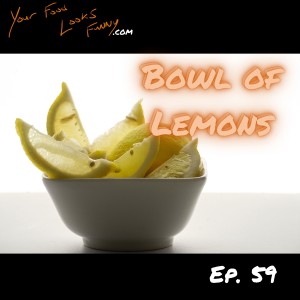 Bowl of Lemons | Ep. 59