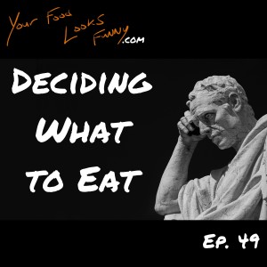 Deciding What To Eat | Ep. 49