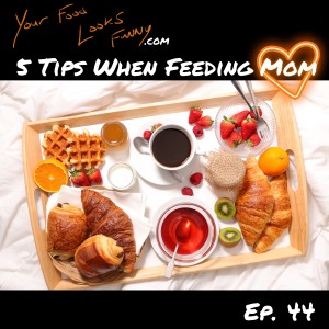 5 Tips For Feeding Mom | Ep. 44