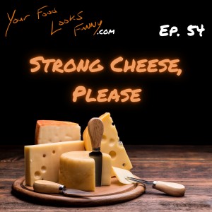 Strong Cheese, Please | Ep. 54