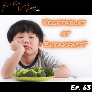 Vegetables at Breakfast? | Ep. 63