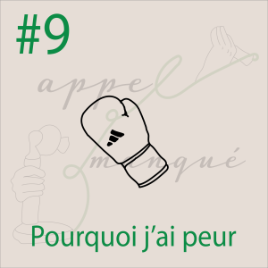 #9 - Pourquoi j'ai peur