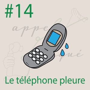 #14 - Le téléphone pleure