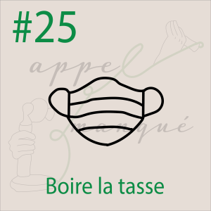 #25 - Boire la tasse