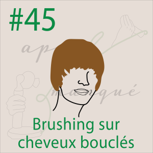 #45 - Brushing sur cheveux bouclés