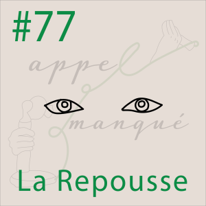 #77 - La Repousse