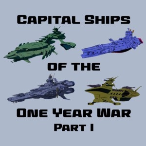 0024: Capital Ships of the One Year War Part I
