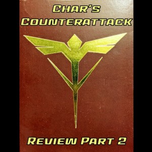 0040: Char’s Counterattack Review Part II