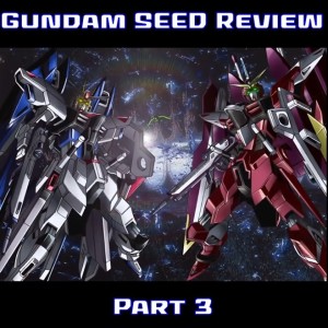 0046: Gundam SEED Review Part III