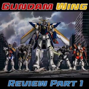 0067: Gundam Wing Review Part I
